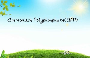 Ammonium Polyphosphate(APP)