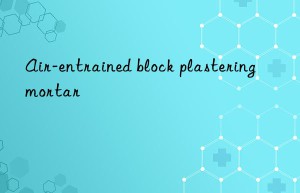 air-entrained block plastering mortar