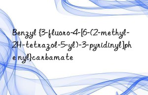 Benzyl {3-fluoro-4-[6-(2-methyl-2H-tetrazol-5-yl)-3-pyridinyl]phe nyl}carbamate