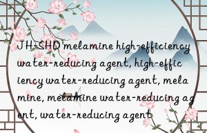 JH-SHD melamine high-efficiency water-reducing agent, high-efficiency water-reducing agent, melamine, melamine water-reducing agent, water-reducing agent
