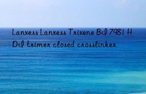Lanxess Lanxess Trixene BI 7981 HDI trimer closed crosslinker