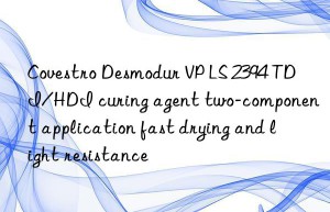 Covestro Desmodur VP LS 2394 TDI/HDI curing agent two-component application fast drying and light resistance