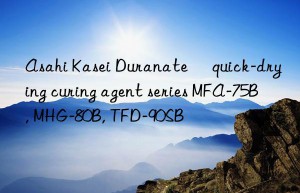 asahi kasei duranate® quick-drying curing agent series mfa-75b, mhg-80b, tfd-90sb