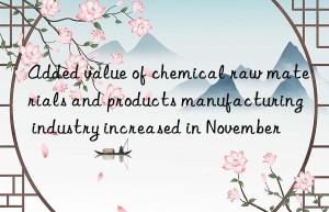 added value of chemical raw materials and products manufacturing industry increased in november