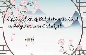 application of butylstannic acid in polyurethane catalyst