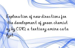 exploration of new directions for the development of green chemistry by cs90, a tertiary amine catalyst