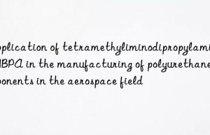 application of tetramethyliminodipropylamine tmbpa in the manufacturing of polyurethane components in the aerospace field