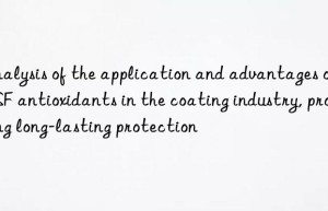 analysis of the application and advantages of  antioxidants in the coating industry, providing long-lasting protection