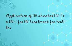 application of uv absorber uv-1 in uv-1 for uv treatment for textiles