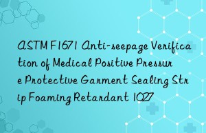 astm f1671 anti-seepage verification of medical positive pressure protective garment sealing strip foaming retardant 1027
