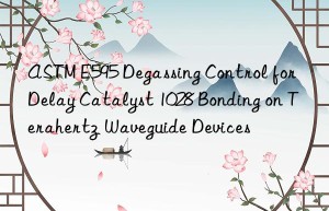 astm e595 degassing control for delay catalyst 1028 bonding on terahertz waveguide devices