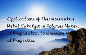 applications of thermosensitive metal catalyst in polymer material preparation to improve material properties