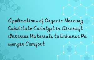 applications of organic mercury substitute catalyst in aircraft interior materials to enhance passenger comfort