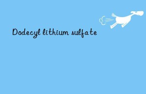 Dodecyl lithium sulfate
