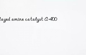 delayed amine catalyst A-400