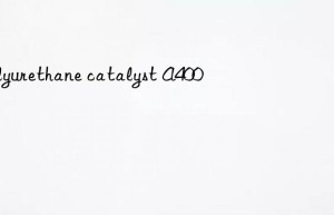 polyurethane catalyst A400