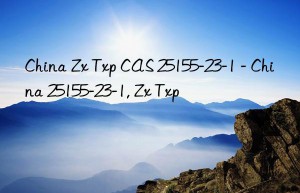 China Zx Txp CAS 25155-23-1 – China 25155-23-1, Zx Txp