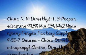 China N, N-Dimethyl-1, 3-Propanediamine 99.5% Min C5h14n2 Mudanjiang Fengda Factory Supply 109-55-7 Dmapa – China Dimethyl Aminopropyl Amine, Dimethylaminopropylamine