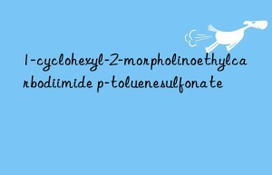 1-cyclohexyl-2-morpholinoethylcarbodiimide p-toluenesulfonate