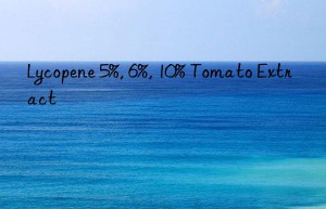 Lycopene 5%, 6%, 10% Tomato Extract