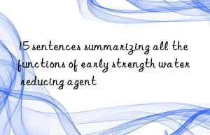 15 sentences summarizing all the functions of early strength water reducing agent