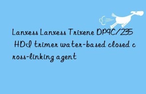 Lanxess Lanxess Trixene DP9C/235 HDI trimer water-based closed cross-linking agent