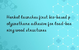 Henkel launches first bio-based polyurethane adhesive for load-bearing wood structures